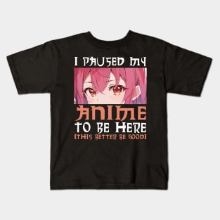 I Paused My Anime To Be Here Otaku Anime Kids T-Shirt